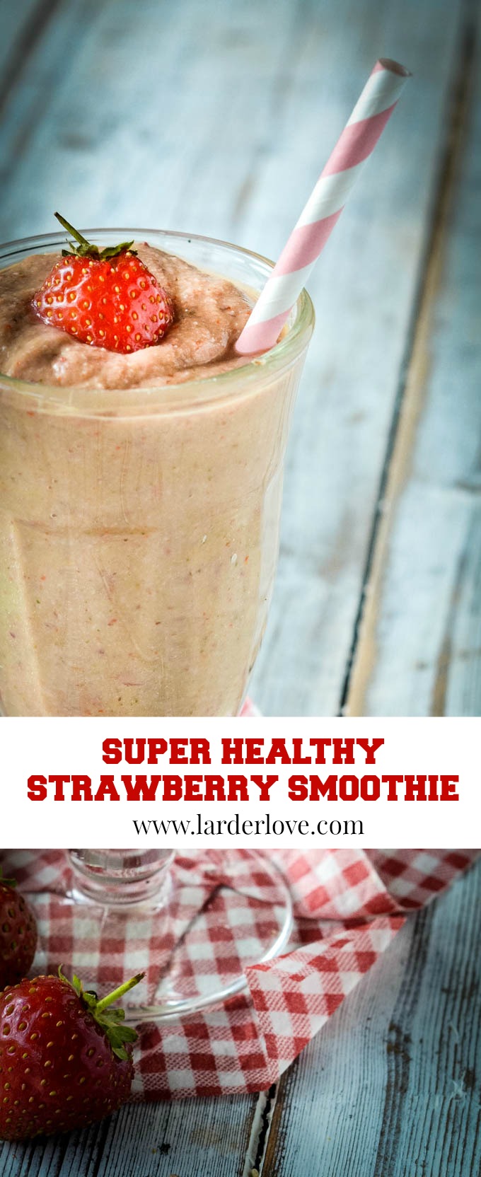 Super Healthy Strawberry Smoothie Recipe - Larder Love