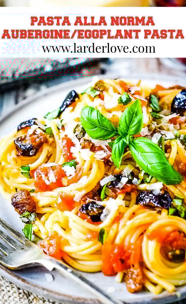 Pasta Alla Norma (Aubergine/Eggplant and Spaghetti) Larder Love